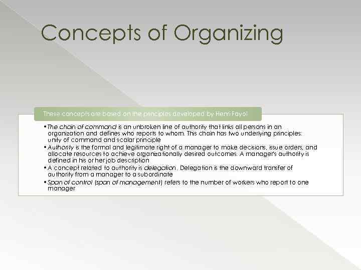 Concepts of Organizing These concepts are based on the principles developed by Henri Fayol