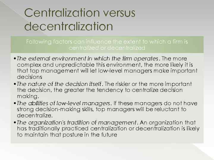 Centralization versus decentralization Following factors can influence the extent to which a firm is