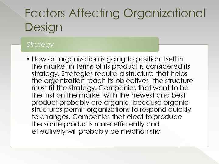 Factors Affecting Organizational Design Strategy • How an organization is going to position itself