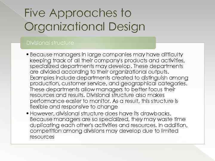 Five Approaches to Organizational Design Divisional structure • Because managers in large companies may