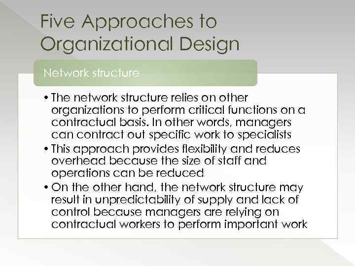 Five Approaches to Organizational Design Network structure • The network structure relies on other