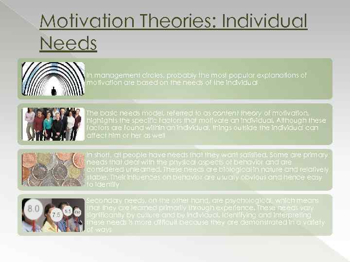 Motivation Theories: Individual Needs In management circles, probably the most popular explanations of motivation