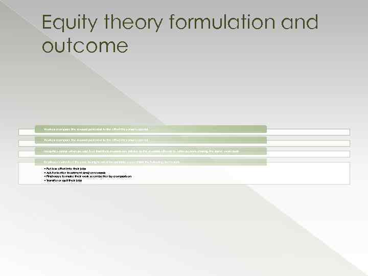 Equity theory formulation and outcome Workers compare the reward potential to the effort they