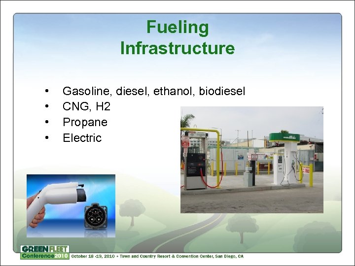 Fueling Infrastructure • • Gasoline, diesel, ethanol, biodiesel CNG, H 2 Propane Electric 