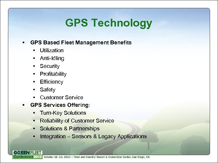 GPS Technology § § GPS Based Fleet Management Benefits • Utilization • Anti-Idling •