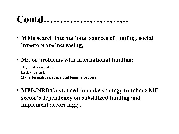 Contd…………. . • MFIs search international sources of funding, social investors are increasing, •