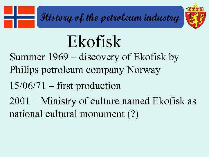 History of the petroleum industry Ekofisk Summer 1969 – discovery of Ekofisk by Philips