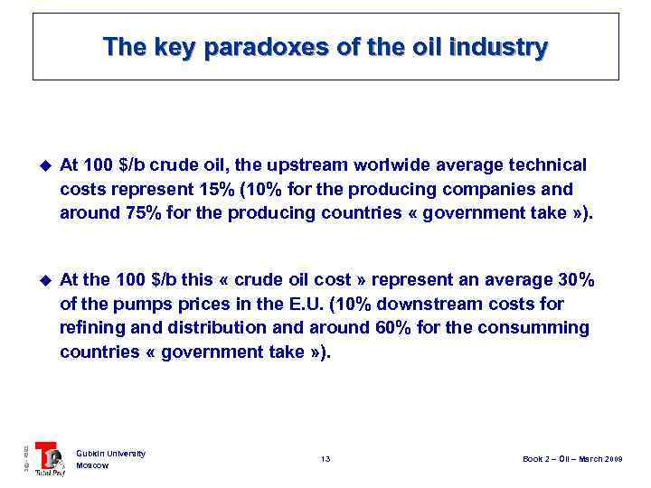 The key paradoxes of the oil industry At 100 $/b crude oil, the upstream