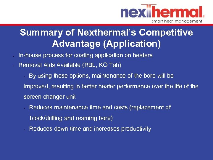 Summary of Nexthermal’s Competitive Advantage (Application) • In-house process for coating application on heaters