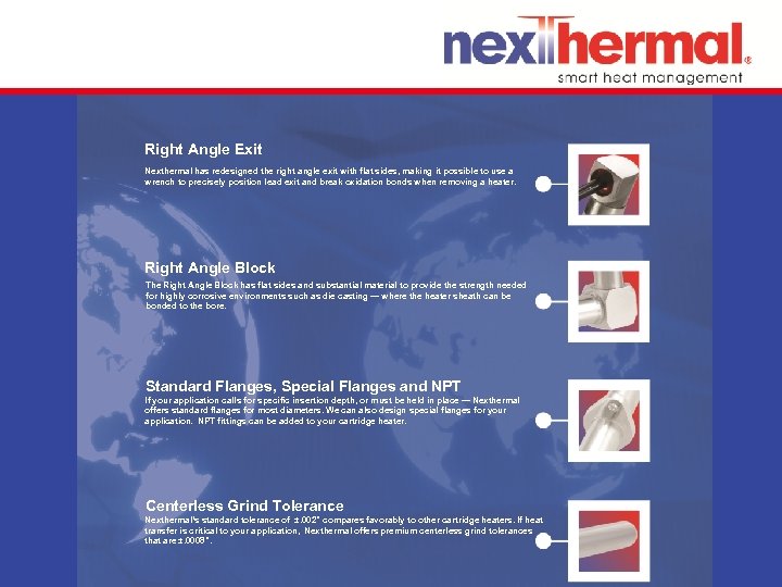 Right Angle Exit Nexthermal has redesigned the right angle exit with flat sides, making