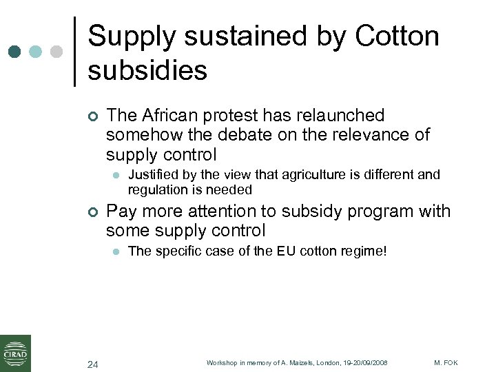 Supply sustained by Cotton subsidies ¢ The African protest has relaunched somehow the debate