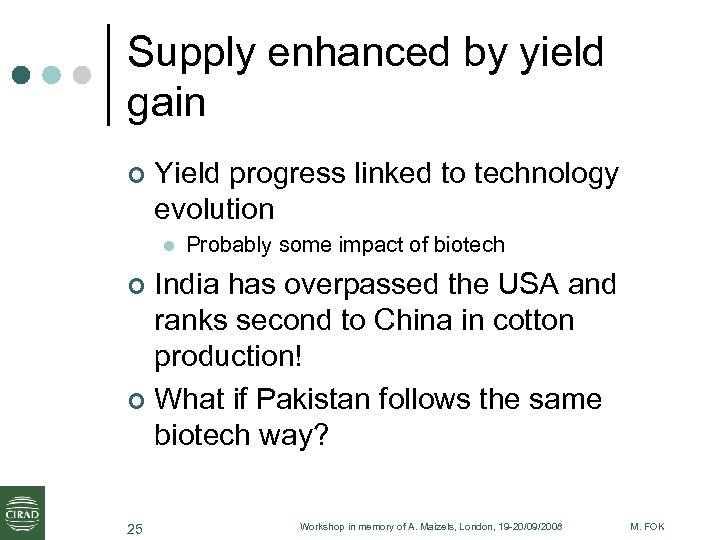 Supply enhanced by yield gain ¢ Yield progress linked to technology evolution l Probably