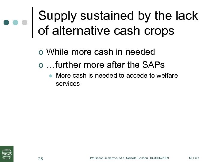 Supply sustained by the lack of alternative cash crops While more cash in needed