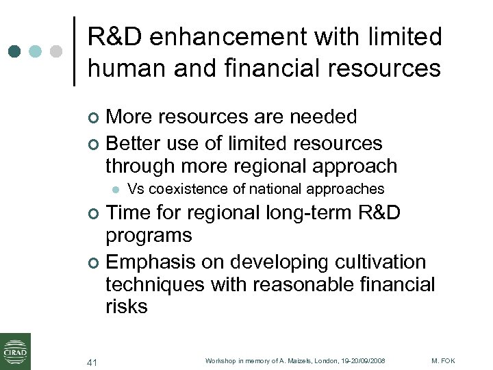 R&D enhancement with limited human and financial resources More resources are needed ¢ Better