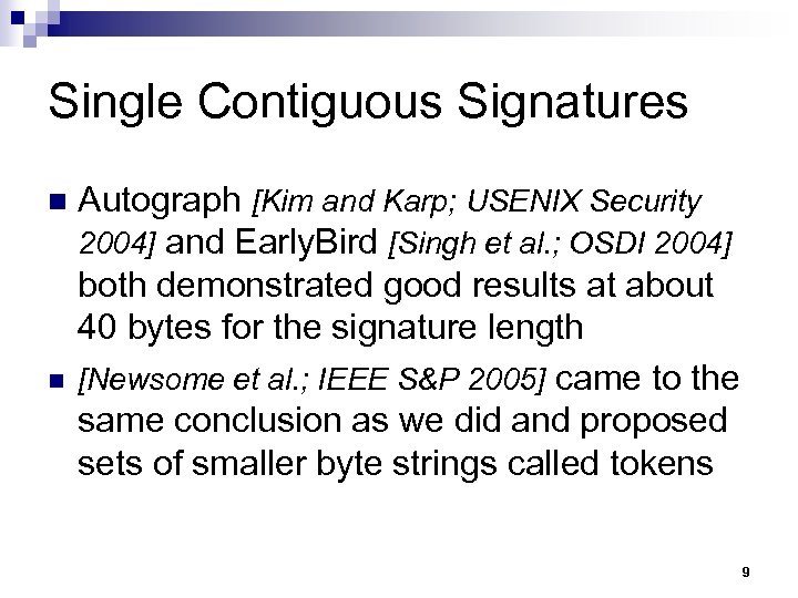 Single Contiguous Signatures n n Autograph [Kim and Karp; USENIX Security 2004] and Early.