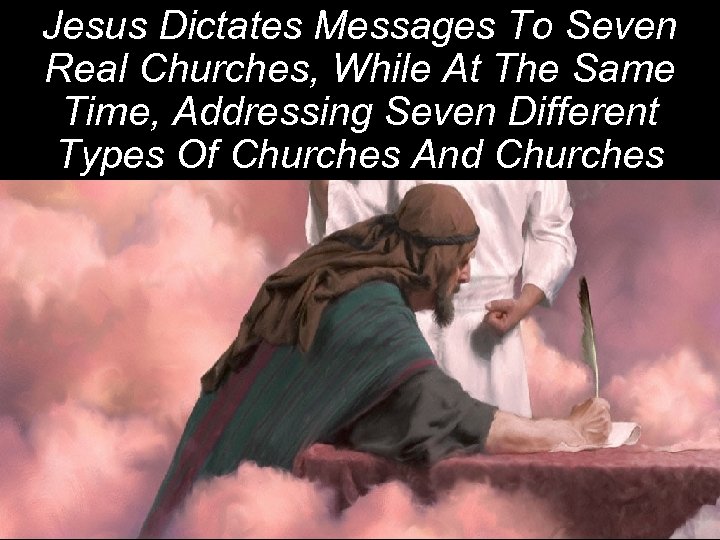 Jesus Dictates Messages To Seven Real Churches, While At The Same Time, Addressing Seven