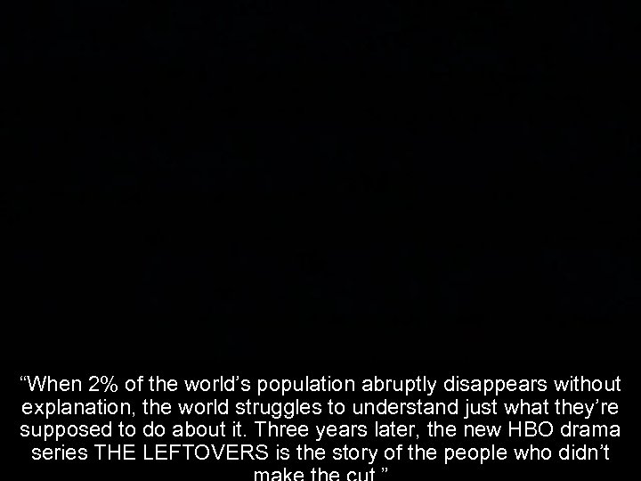 “When 2% of the world’s population abruptly disappears without explanation, the world struggles to