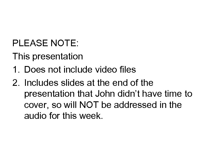 PLEASE NOTE: This presentation 1. Does not include video files 2. Includes slides at