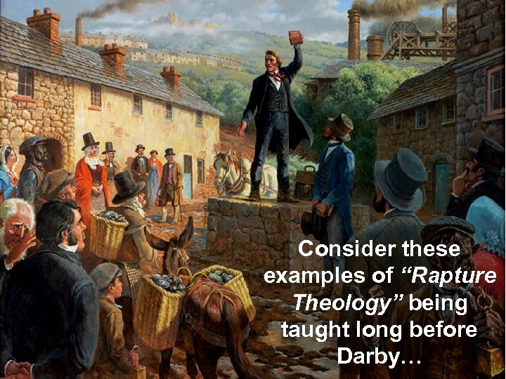 Consider these examples of “Rapture Theology” being taught long before Darby… 