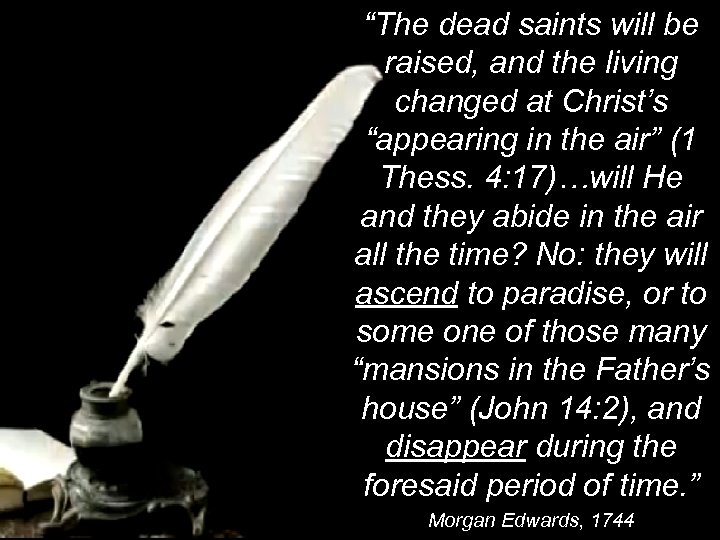 “The dead saints will be raised, and the living changed at Christ’s “appearing in