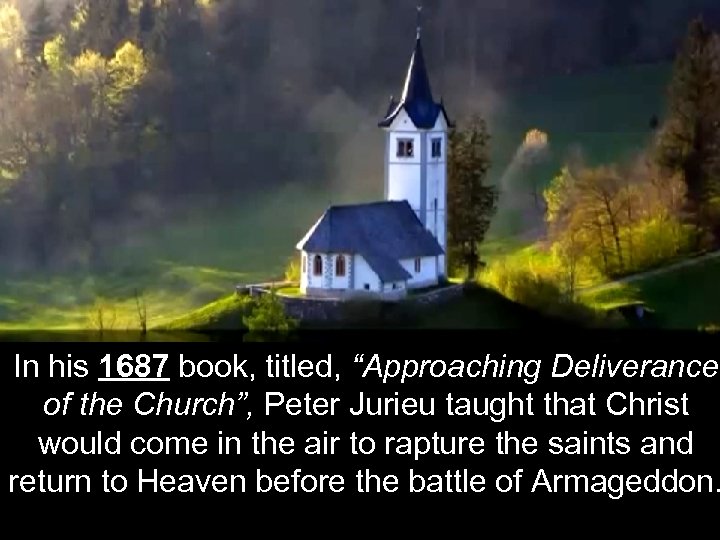 In his 1687 book, titled, “Approaching Deliverance of the Church”, Peter Jurieu taught that