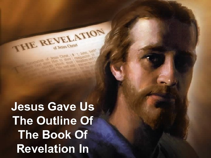 Jesus Gave Us The Outline Of The Book Of Revelation In 