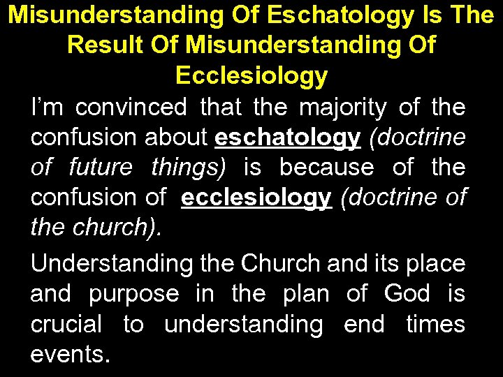 Misunderstanding Of Eschatology Is The Result Of Misunderstanding Of Ecclesiology I’m convinced that the