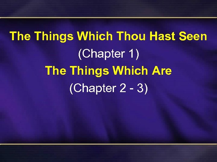 The Things Which Thou Hast Seen (Chapter 1) The Things Which Are (Chapter 2