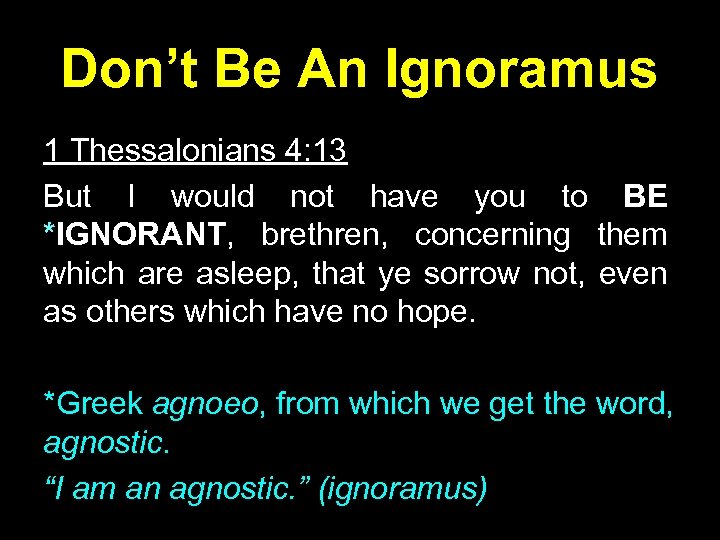 Don’t Be An Ignoramus 1 Thessalonians 4: 13 But I would not have you