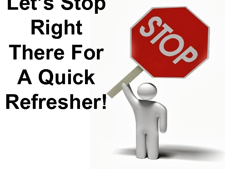 Let’s Stop Right There For A Quick Refresher! 