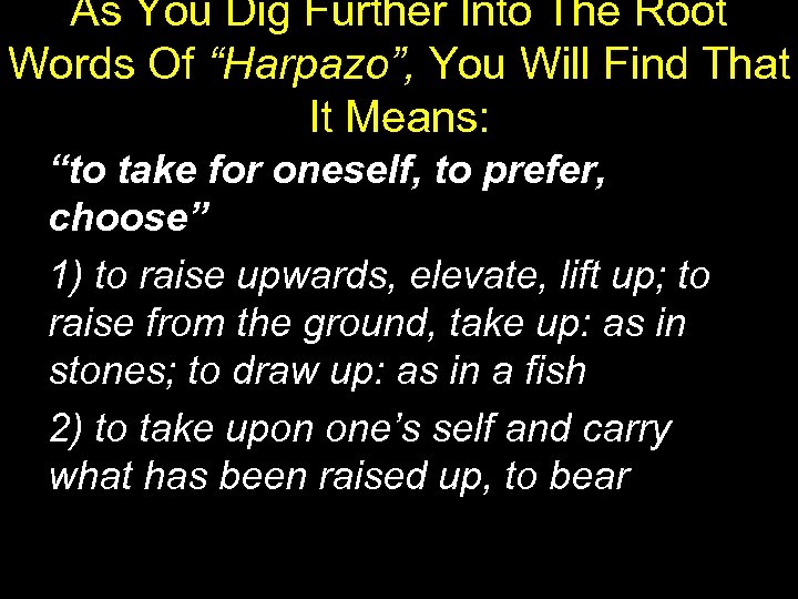 As You Dig Further Into The Root Words Of “Harpazo”, You Will Find That