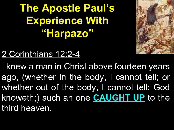 The Apostle Paul’s Experience With “Harpazo” 2 Corinthians 12: 2 -4 I knew a