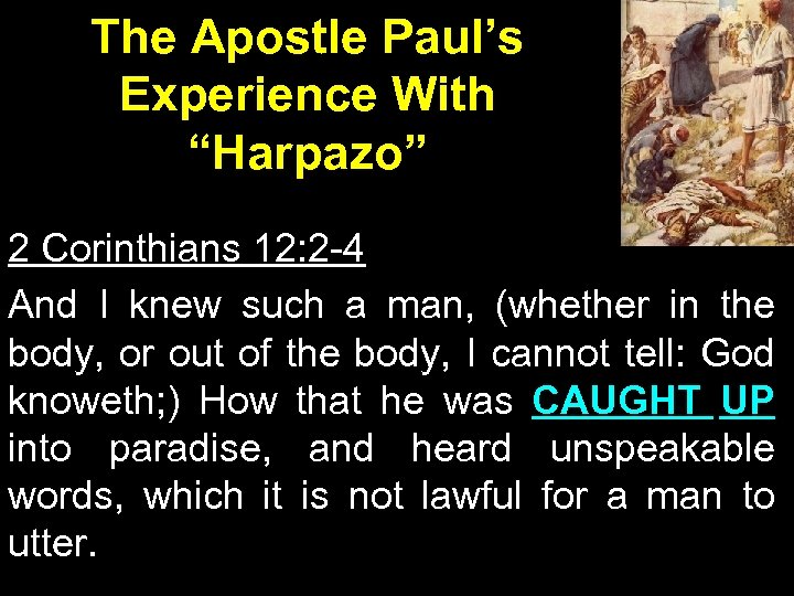 The Apostle Paul’s Experience With “Harpazo” 2 Corinthians 12: 2 -4 And I knew