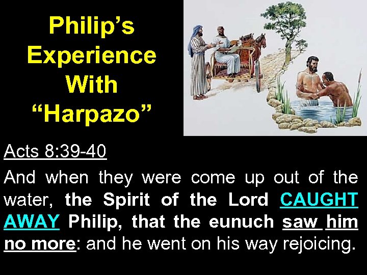Philip’s Experience With “Harpazo” Acts 8: 39 -40 And when they were come up