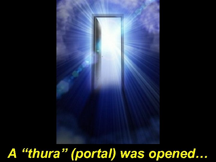 A “thura” (portal) was opened… 
