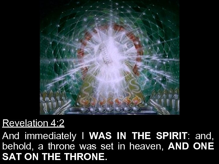 Revelation 4: 2 And immediately I WAS IN THE SPIRIT: and, behold, a throne