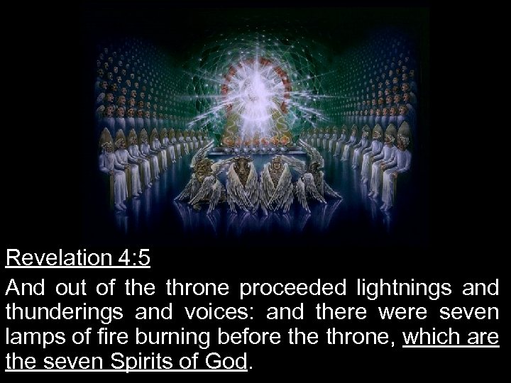 Revelation 4: 5 And out of the throne proceeded lightnings and thunderings and voices: