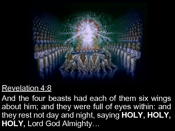 Revelation 4: 8 And the four beasts had each of them six wings about