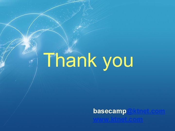 Thank you basecamp@ktnet. com www. ktnet. com 