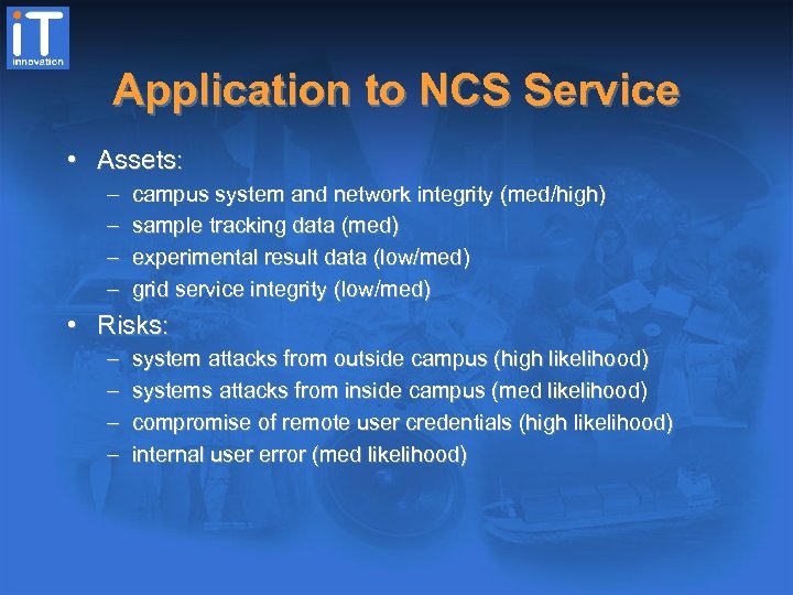 Application to NCS Service • Assets: – – campus system and network integrity (med/high)