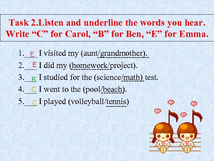 Task 2. Listen and underline the words you hear. Write “C” for Carol, “B”