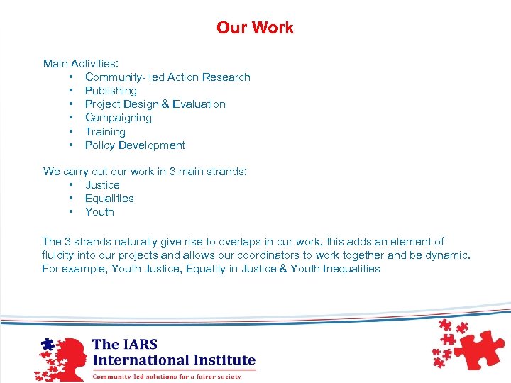 Our Work Main Activities: • Community- led Action Research • Publishing • Project Design