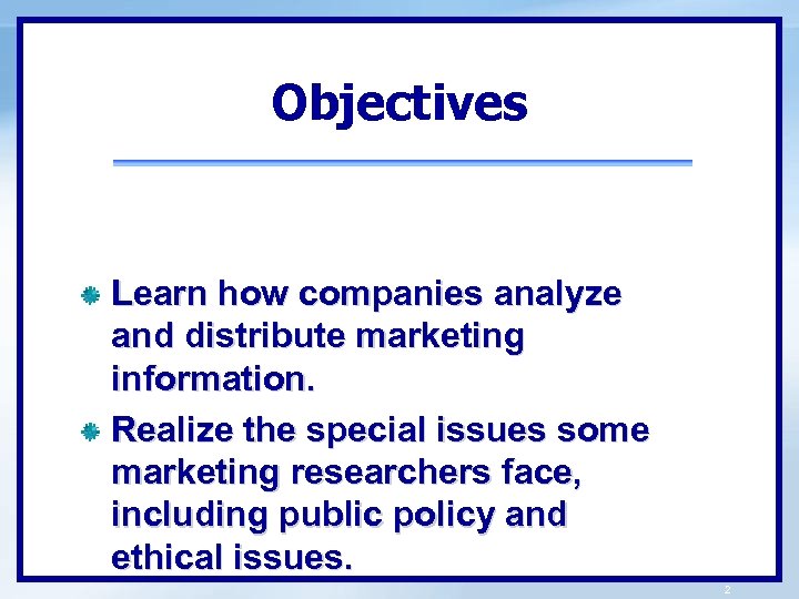 Objectives Learn how companies analyze and distribute marketing information. Realize the special issues some