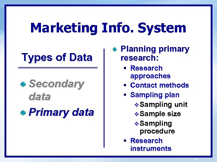 Marketing Info. System Types of Data Secondary data Primary data Planning primary research: §