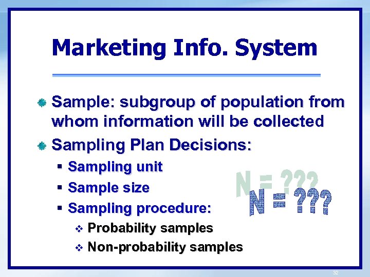 Marketing Info. System Sample: subgroup of population from whom information will be collected Sampling