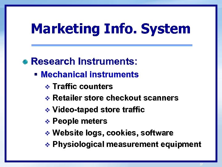 Marketing Info. System Research Instruments: § Mechanical instruments Traffic counters v Retailer store checkout