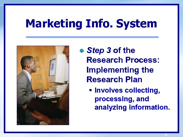 Marketing Info. System Step 3 of the Research Process: Implementing the Research Plan §