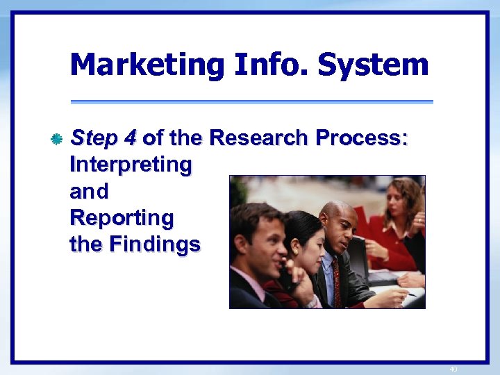 Marketing Info. System Step 4 of the Research Process: Interpreting and Reporting the Findings