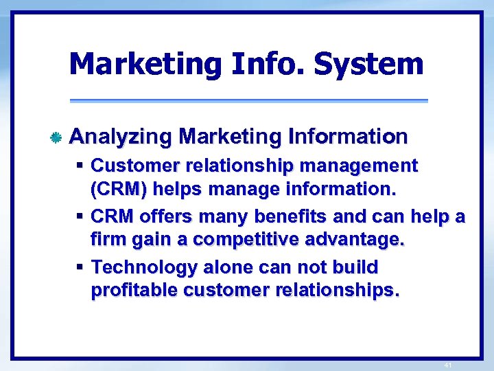 Marketing Info. System Analyzing Marketing Information § Customer relationship management (CRM) helps manage information.