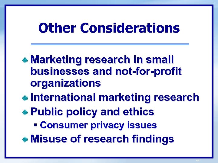 Other Considerations Marketing research in small businesses and not-for-profit organizations International marketing research Public